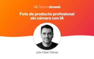  Sumate al taller gratuito de Don Web: “Foto de producto profesional sin cámara con IA”.