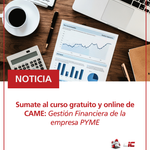 Sumate al curso gratuito y online de CAME: Gestión Financiera de la empresa PYME